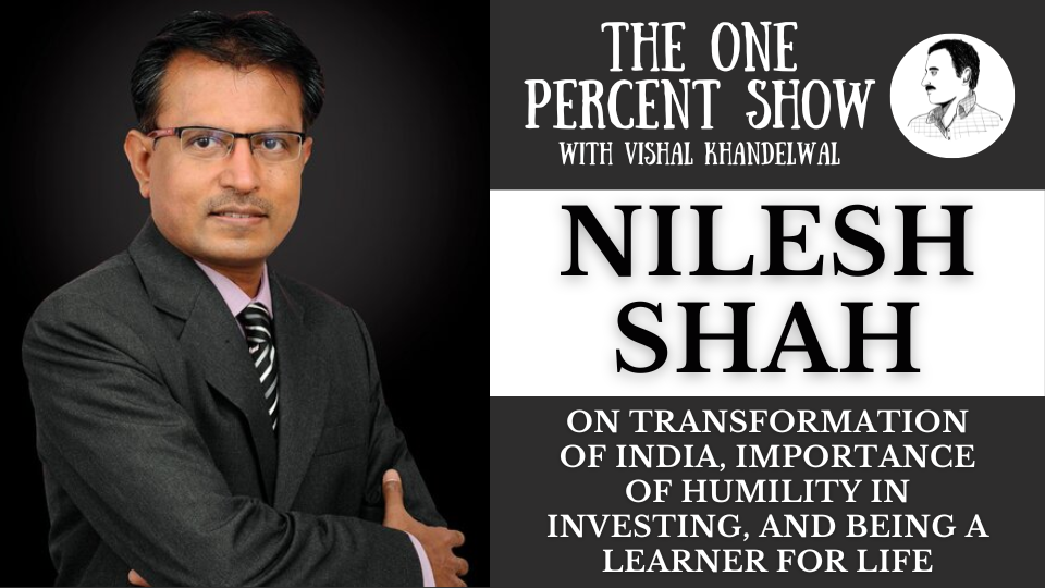 The One Percent Show Nilesh Shah on Transformation of India, Lifelong